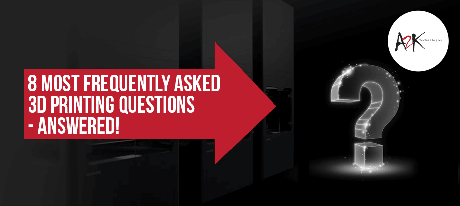 8 Most Frequently asked 3D Printing Questions Answered